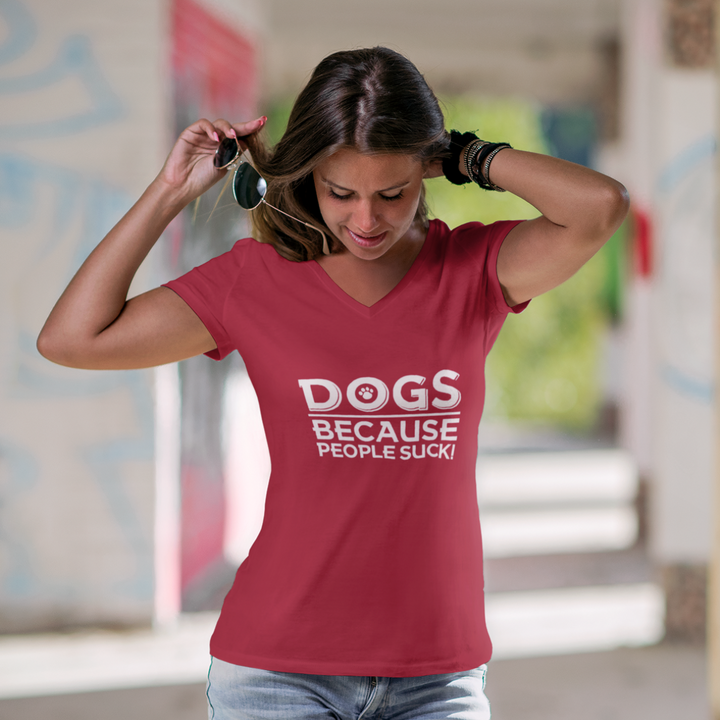 DOGS because People Suck! Ladies'' V-Neck Shirt