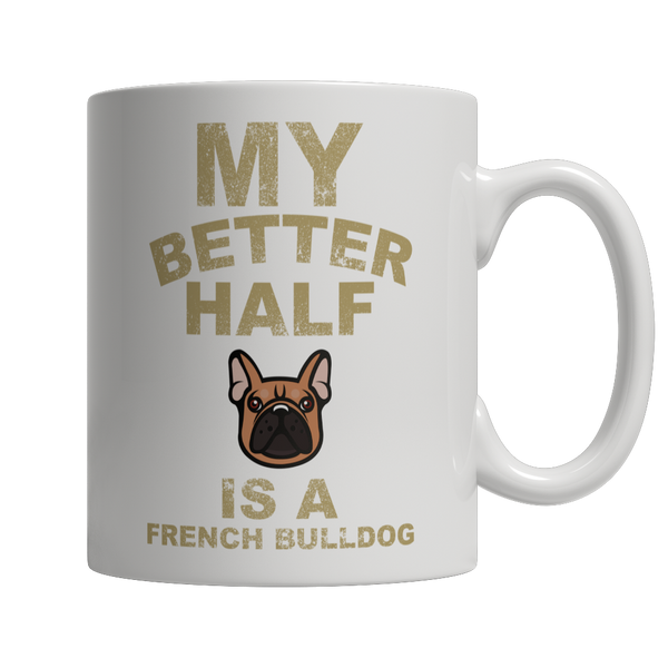 My Better Half is a French Bulldog Coffee Mug