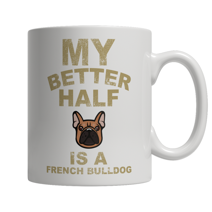 My Better Half is a French Bulldog Coffee Mug