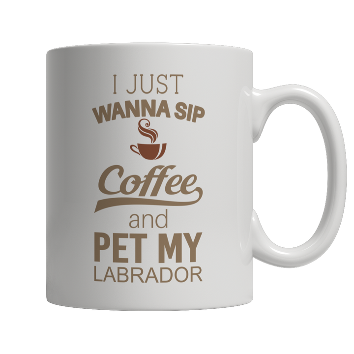 I Just Want To Sip Coffee and Pet My Labrador Mug