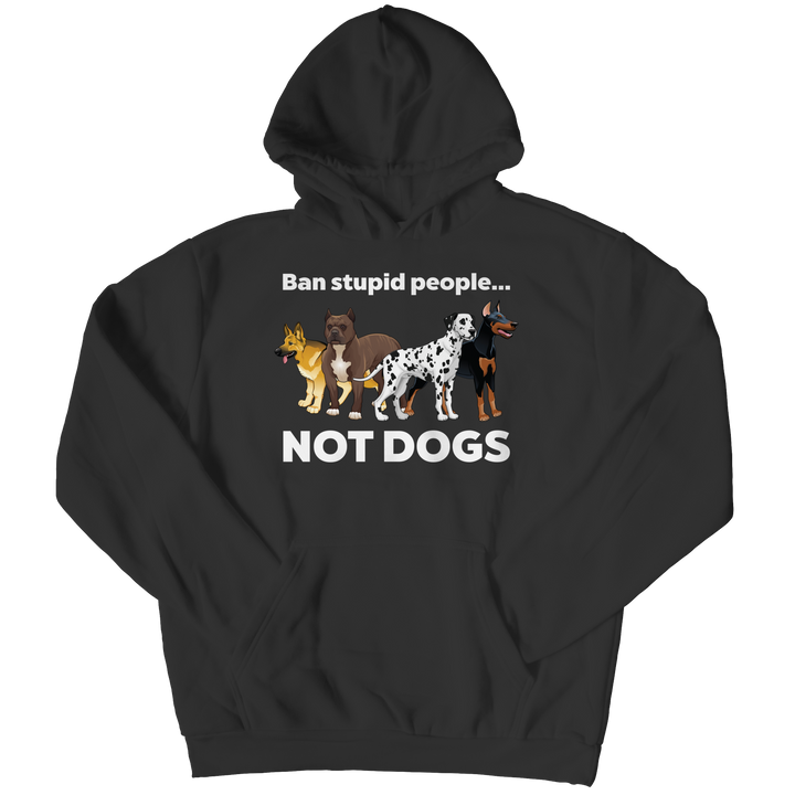 Ban Stupid People Not Dogs Shirts and Hoodies