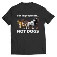 Ban Stupid People Not Dogs Shirts and Hoodies