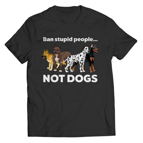Ban Stupid People Not Dogs Shirts and Hoodies