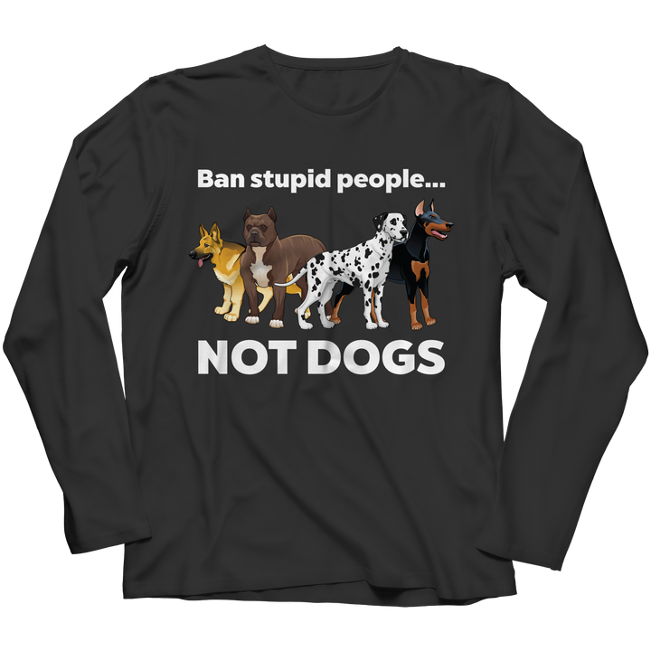 Ban Stupid People Not Dogs Shirts and Hoodies