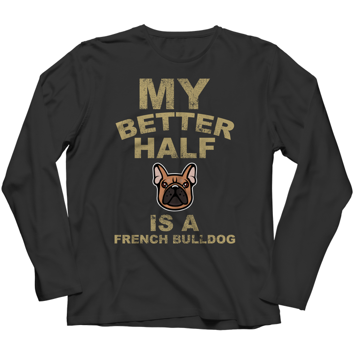 My Better Half is a French Bulldog Shirts and Hoodies