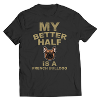 My Better Half is a French Bulldog Shirts and Hoodies