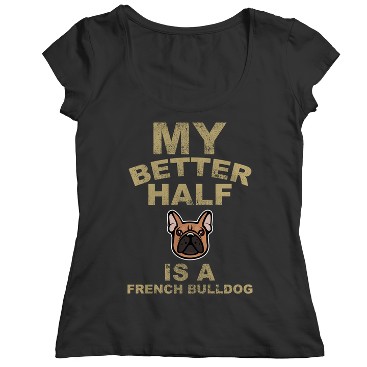 My Better Half is a French Bulldog Shirts and Hoodies