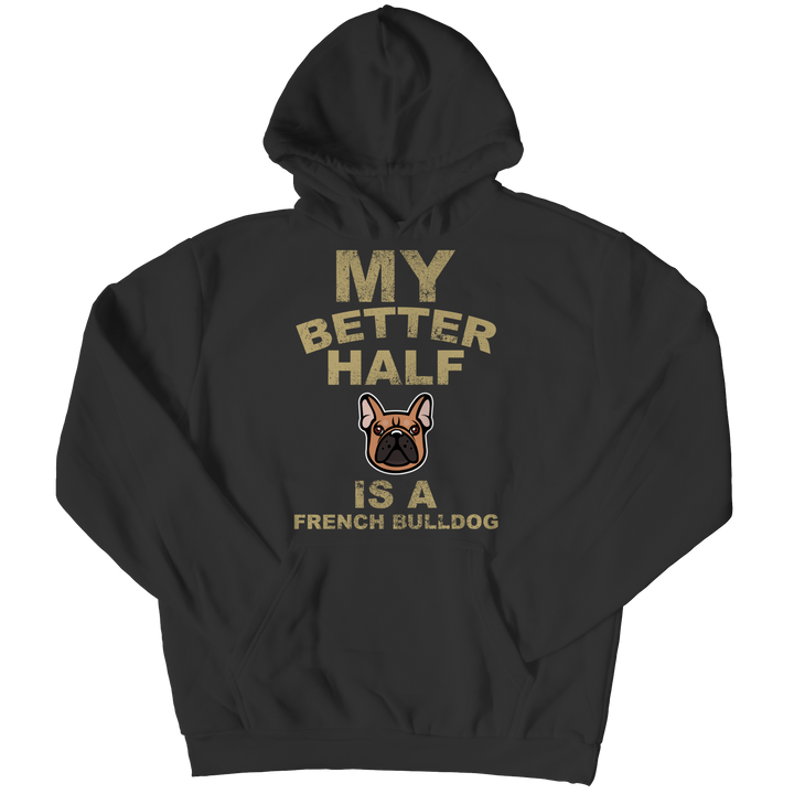 My Better Half is a French Bulldog Shirts and Hoodies