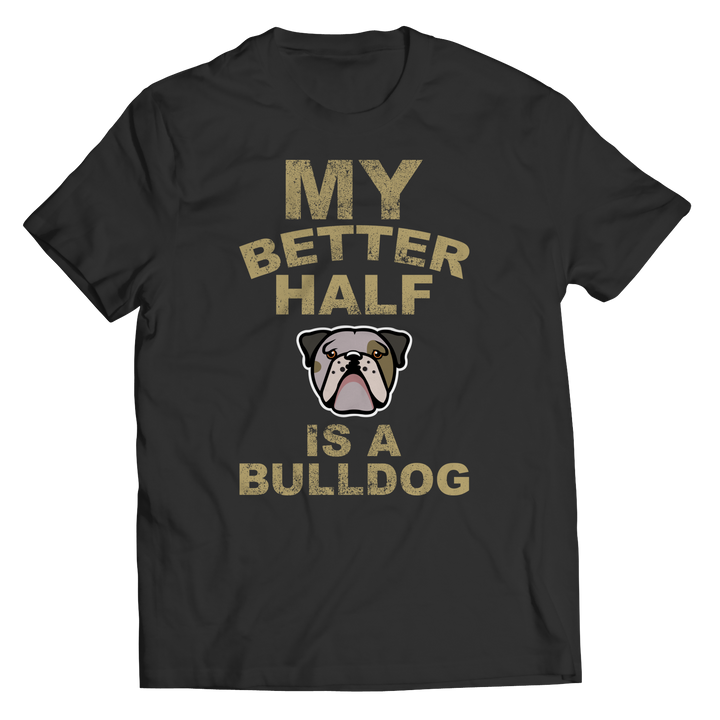 My Better Half is a Bulldog Shirts and Hoodies