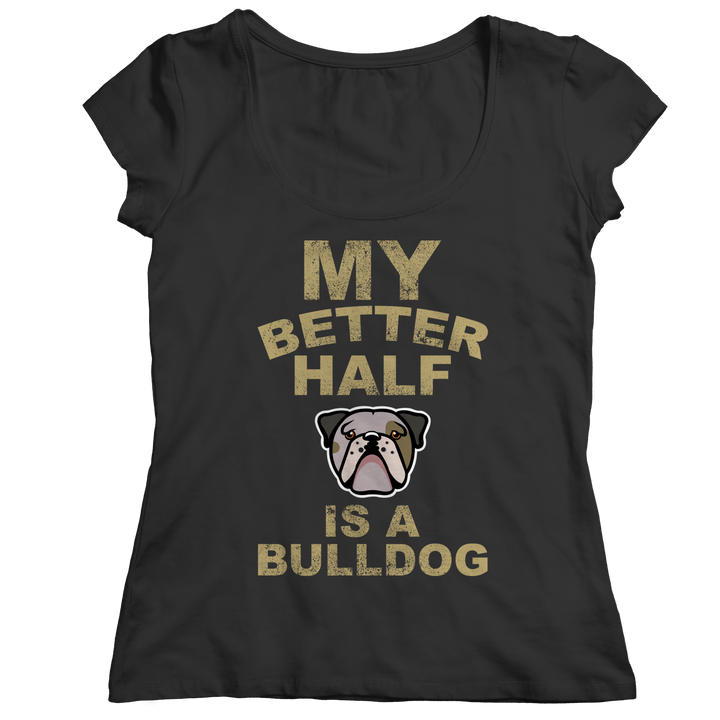 My Better Half is a Bulldog Shirts and Hoodies