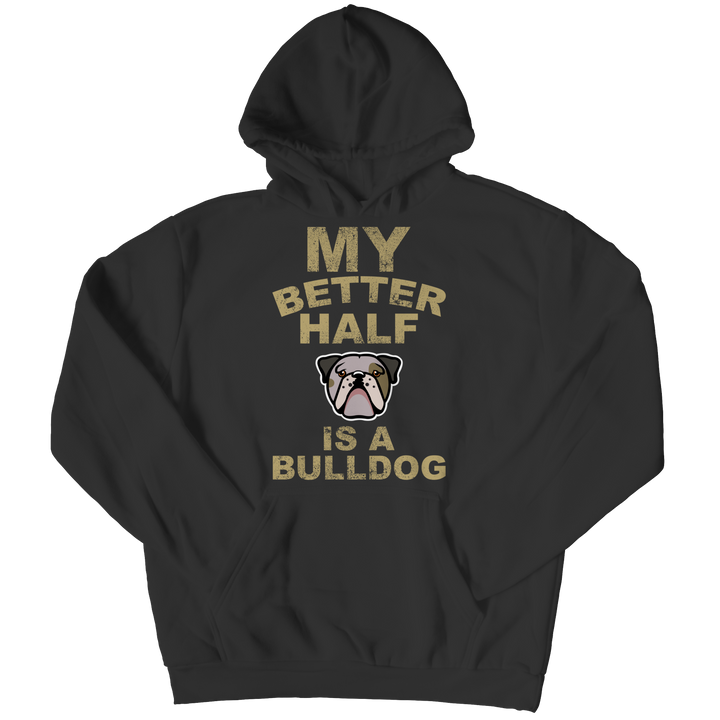 My Better Half is a Bulldog Shirts and Hoodies