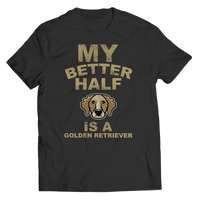 My Better Half is a Golden Retriever Shirts and Hoodies