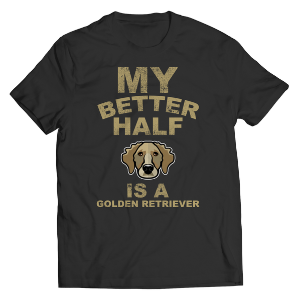 My Better Half is a Golden Retriever Shirts and Hoodies