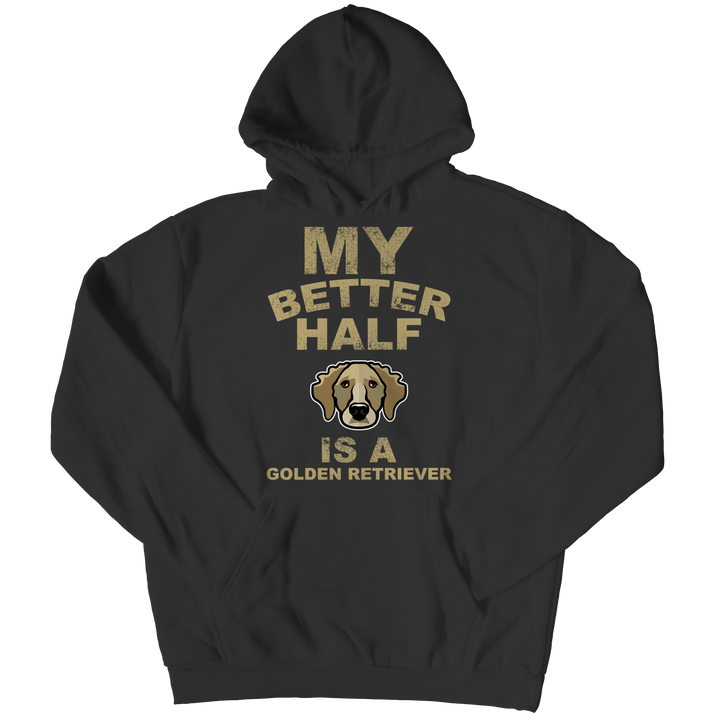 My Better Half is a Golden Retriever Shirts and Hoodies