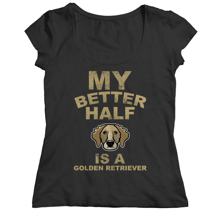 My Better Half is a Golden Retriever Shirts and Hoodies