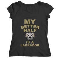 My Better Half is a Labrador Shirts and Hoodies