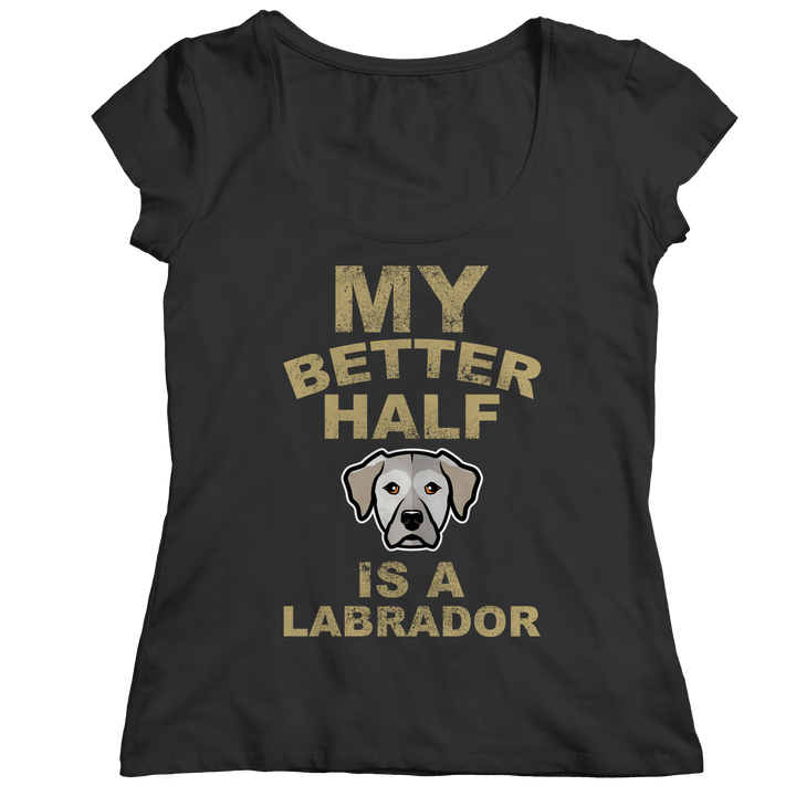 My Better Half is a Labrador Shirts and Hoodies