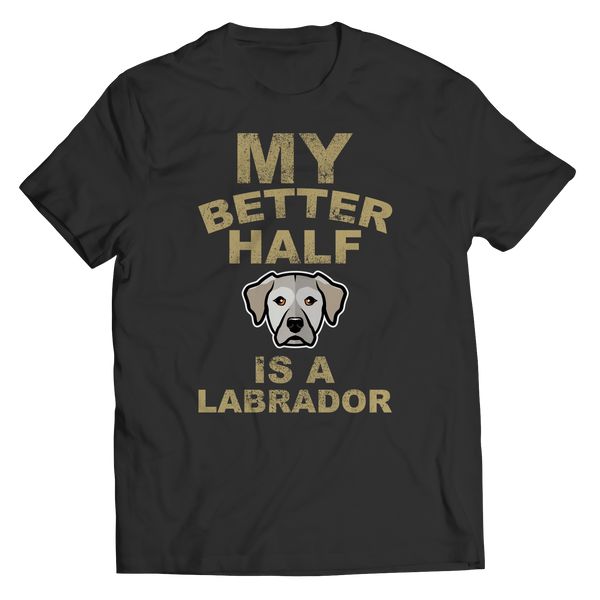 My Better Half is a Labrador Shirts and Hoodies