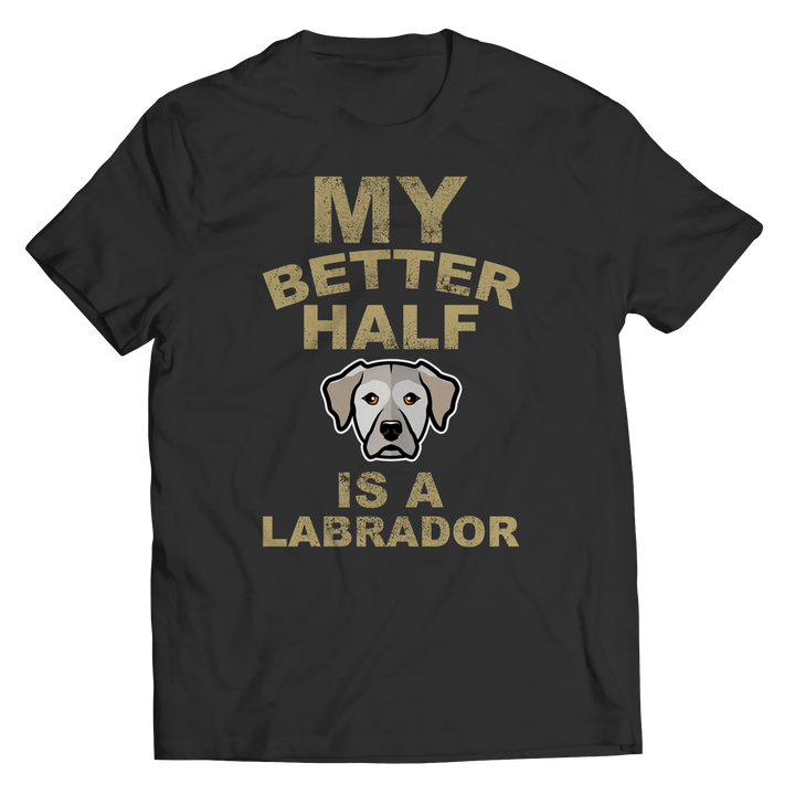 My Better Half is a Labrador Shirts and Hoodies