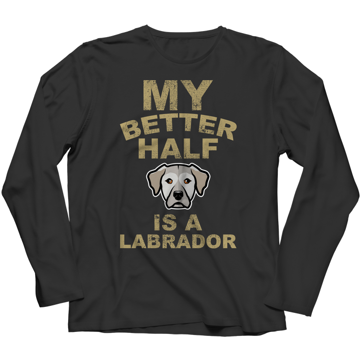 My Better Half is a Labrador Shirts and Hoodies