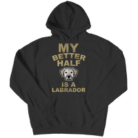 My Better Half is a Labrador Shirts and Hoodies