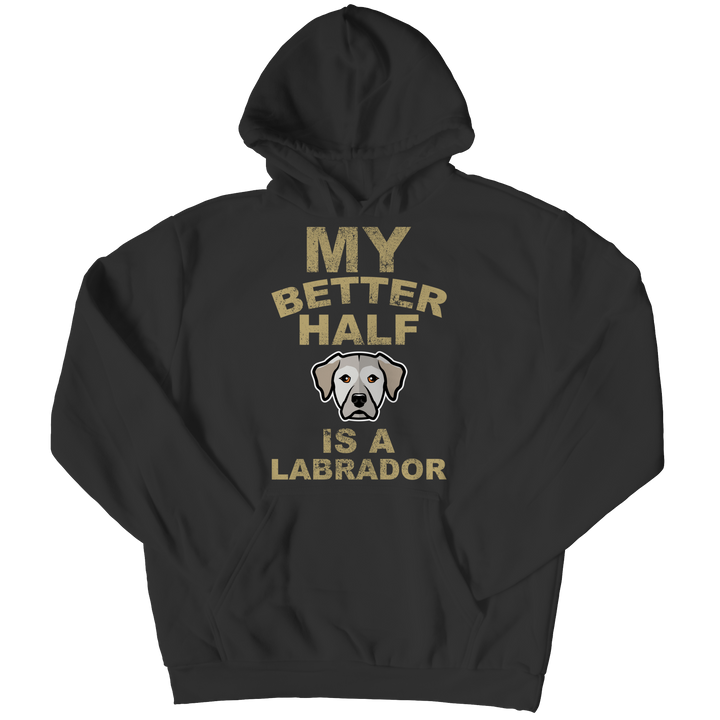 My Better Half is a Labrador Shirts and Hoodies