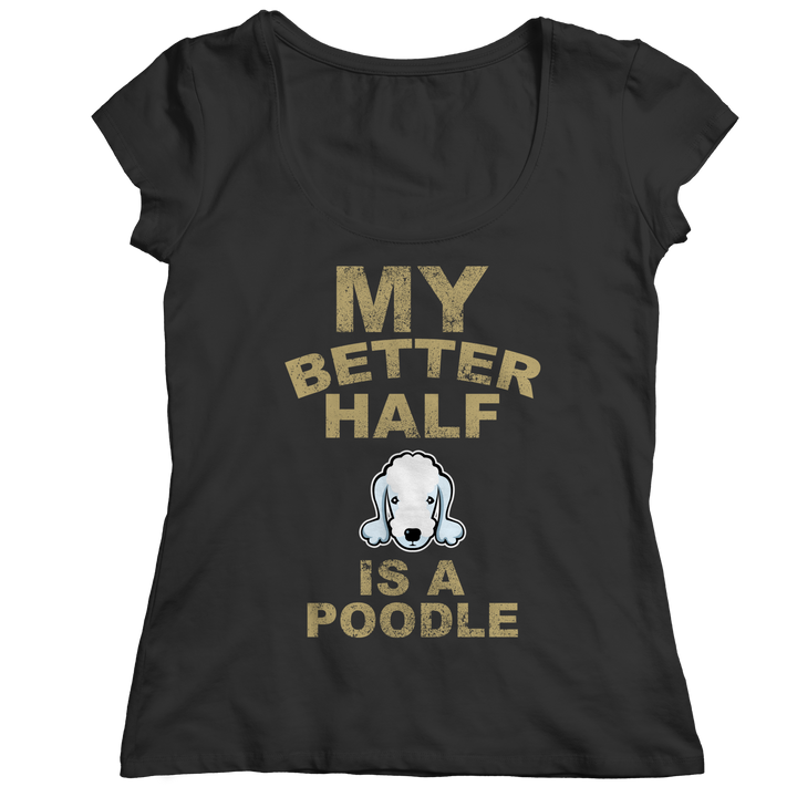 My Better Half is a Poodle Shirts and Hoodies