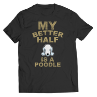 My Better Half is a Poodle Shirts and Hoodies