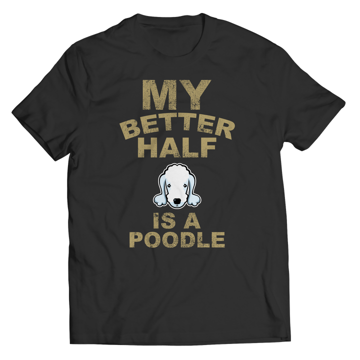 My Better Half is a Poodle Shirts and Hoodies