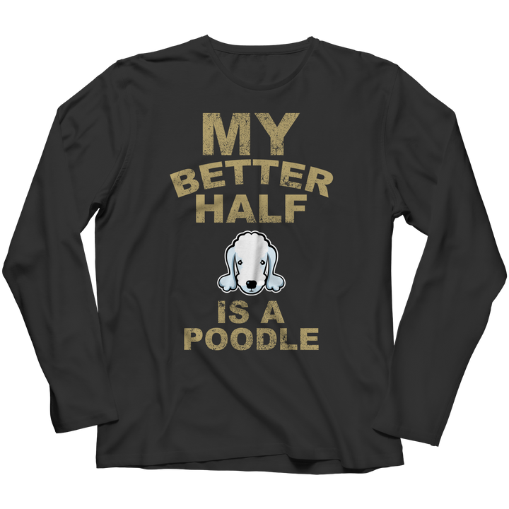 My Better Half is a Poodle Shirts and Hoodies