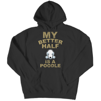 My Better Half is a Poodle Shirts and Hoodies