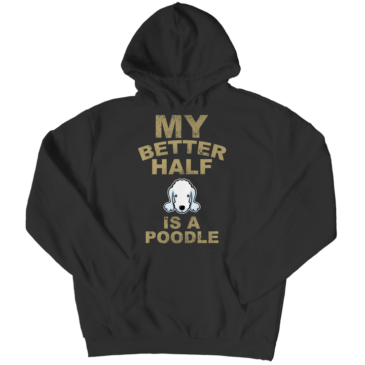 My Better Half is a Poodle Shirts and Hoodies