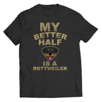 My Better Half is a Rottweiler Shirts and Hoodies