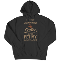 I Just Want To Sip Coffee and Pet My Labrador Shirts and Hoodies