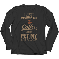 I Just Want To Sip Coffee and Pet My Labrador Shirts and Hoodies