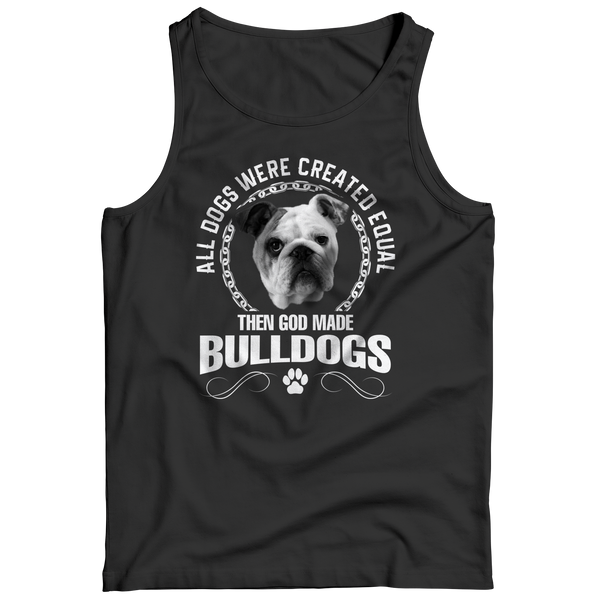 All Dogs Were Created Equal Then God Made Bulldog