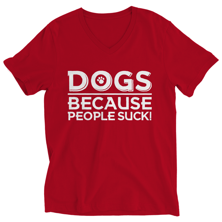 DOGS because People Suck! Ladies'' V-Neck Shirt